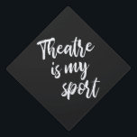 Theatre is My Sport Funny Actor Actress Saying  Graduation Cap Topper<br><div class="desc">A fun and funny theatre humour saying for actors,  actresses,  and tech crew - Theatre is my Sport - in black and white modern hand lettering calligraphy.</div>