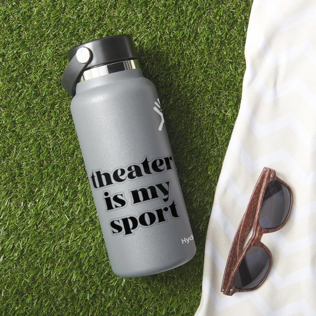 Theatre is My Sport | Funny Quote for Actors (HydroFlask Insitu)