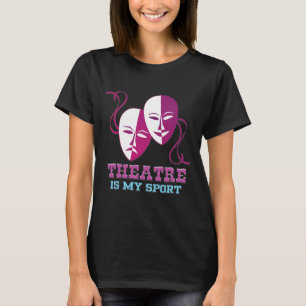 Theatre Is My Sport Tee Cute Acting Theatre Actors