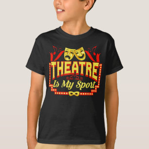 theatre is my sport theater acting perming art T-Shirt