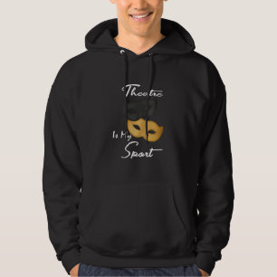 Theatre Is My Sport   Theatre Lover Gift Hoodie