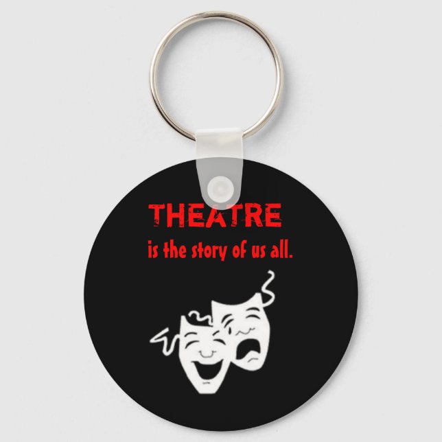 Theatre is the Story of Us All. Keychain (Front)