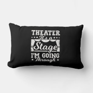 Theatre It Is A Stage I Am Going Through Lumbar Pillow