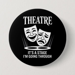 Theatre it's a stage i'm going through  3 inch round button