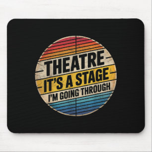 Theatre It's A Stage I'm Going Through Broadway Mu Mouse Pad
