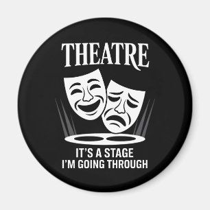 Theatre it's a stage i'm going through  magnet