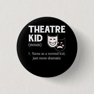 Theatre Kid Definition Actor More Dramatic actor A 1 Inch Round Button
