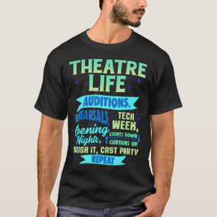 Theatre Life Auditions Rehearsals Tech Week Openin T-Shirt