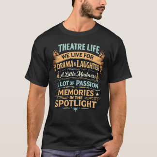Theatre Life – Drama, Laughter, Passion & Spotligh T-Shirt