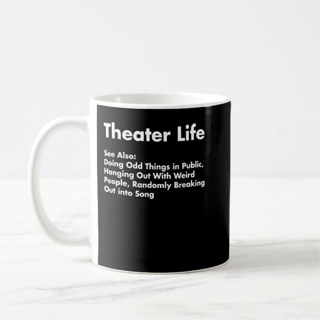 Theatre Life Shirt, Funny Drama Actor Actress Gift Coffee Mug (Left)
