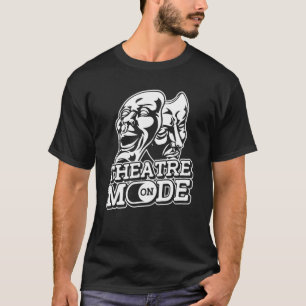 Theatre Mode On Actor Actress Rehearsal Drama The T-Shirt