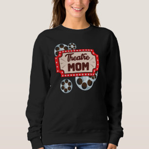 Theatre Mom Acting Backstage Drama Theatre Mum Pul Sweatshirt