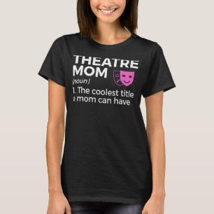 Theatre Mom Definition Actor T-Shirt