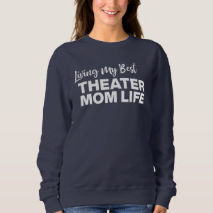 Theatre Mom Volunteer Drama Life Quote Funny Sweatshirt