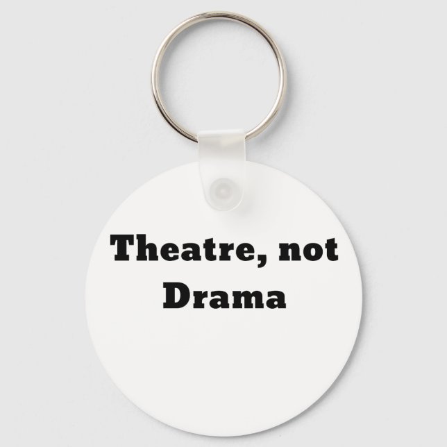 Theatre Not Drama Keychain (Front)