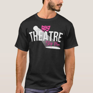 Theatre Step-Mom Theater Stepmother Theatre Actres T-Shirt