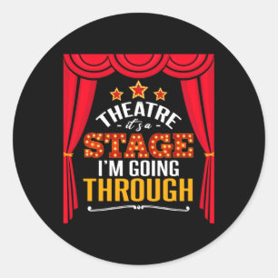 Theatre Theatre It'S A Stage I'M Going Through Classic Round Sticker