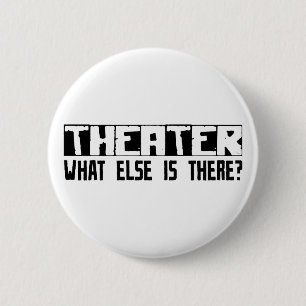 Theatre What Else Is There? 2 Inch Round Button