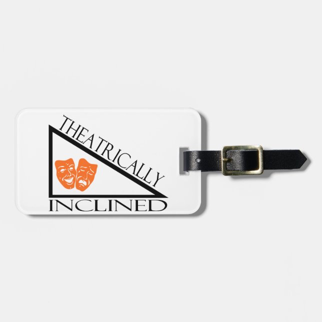 Theatrically Inclined Luggage Tag (Front Horizontal)