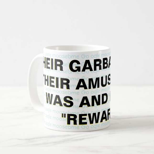 THEIR GARBAGE, FOR THEIR AMUSEMENT, WAS AND IS   COFFEE MUG (Front Left)