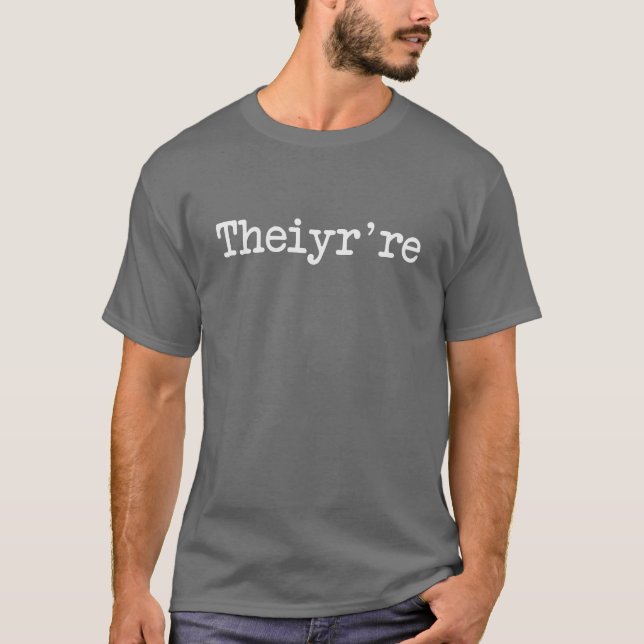 Theiyr're Their There They're Grammer Typo T-Shirt (Front)