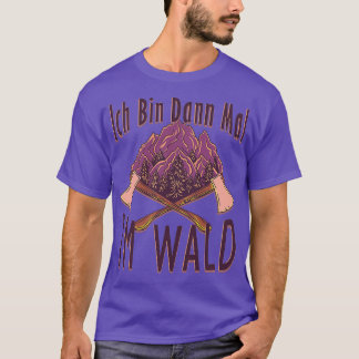 Then Ix27ll be an axe gift in the forest T-Shirt
