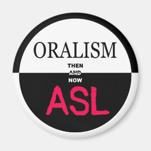 Then Oralism And Now ASL Magnet