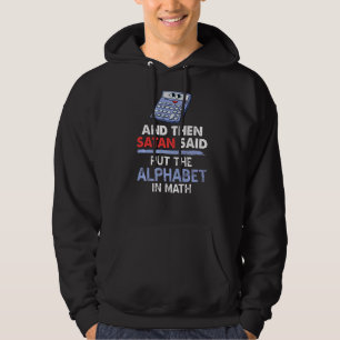 Then Satan Said Put The Alphabet In Math Present Hoodie