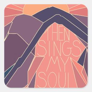 Then sings my soul mountains sunset sunrise square sticker