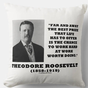 Theodore Roosevelt Best Prize Life Has Offer Work Throw Pillow