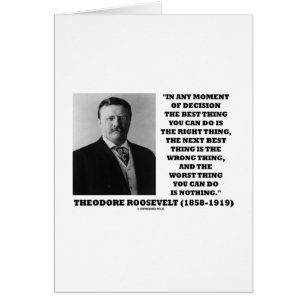 Theodore Roosevelt Decision Right Wrong Thing
