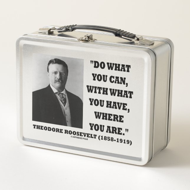 Theodore Roosevelt Do What You Can Quote Metal Lunch Box (Front)