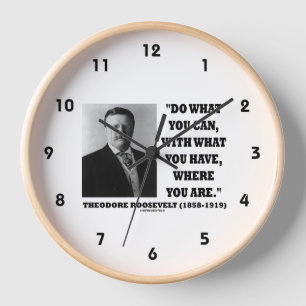 Theodore Roosevelt Do What You Can Where You Are Clock