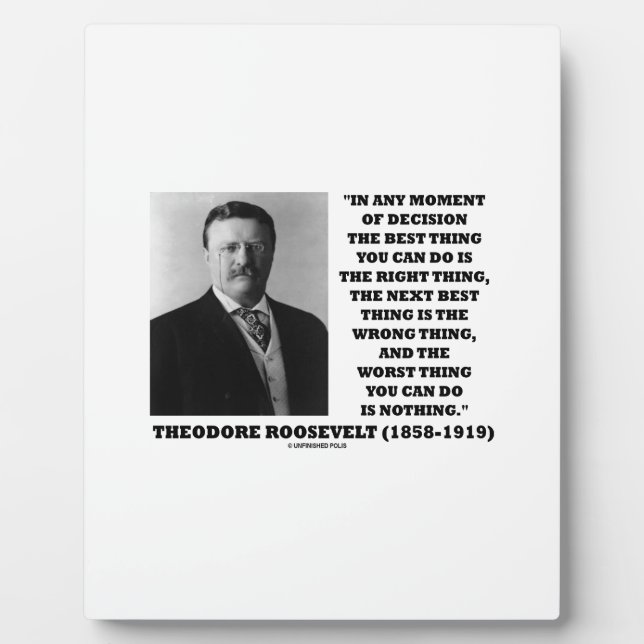 Theodore Roosevelt Moment Of Decision Best Thing Plaque (Front)