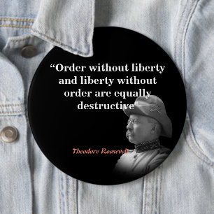 Theodore Roosevelt Quote On Order And Liberty 6 Inch Round Button