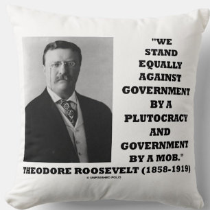 Theodore Roosevelt Stand Government Plutocracy Mob Throw Pillow