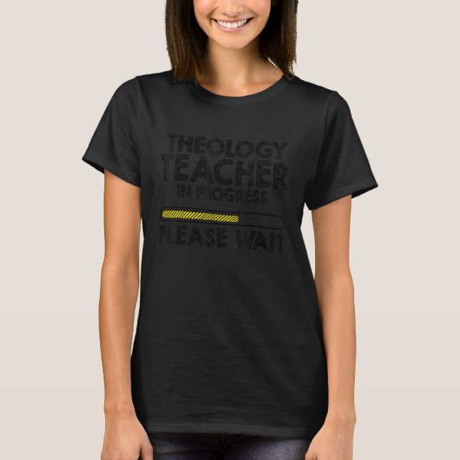 Theology Teacher in Progress Christian School Teac T-Shirt (Front)