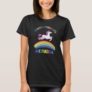 Therapist Are Magical  Unicorn Addiction Therapist T-Shirt