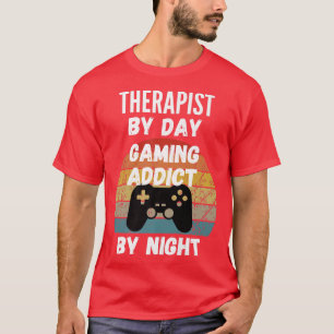 Therapist By Day, Gaming Addict By Night1150 T-Shirt