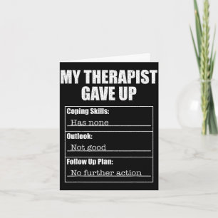 Therapist gave up funny mental health humour desig card