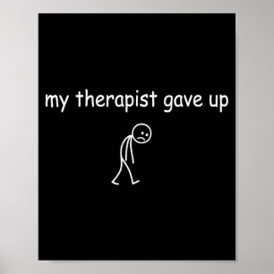 Therapist gave up funny sarcastic mental health poster