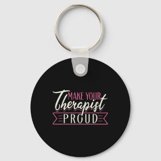 Therapist Support Therapy Make Your Therapist Prou Keychain