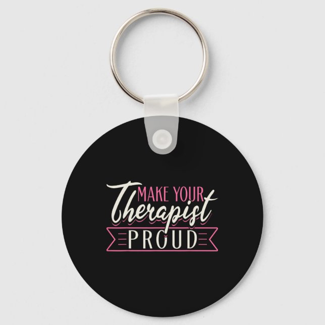 Therapist Support Therapy Make Your Therapist Prou Keychain (Front)