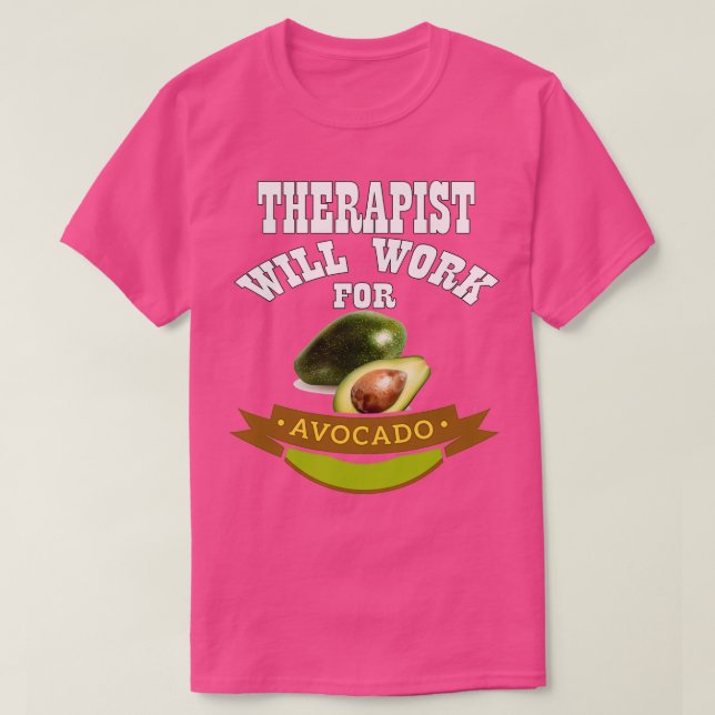 Therapist Will Work for Avocado 2 T-Shirt (Design Front)