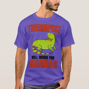 Therapist Will Work For Iguanas T-Shirt