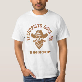 Therapists Love Me I'm Job Security T-Shirt