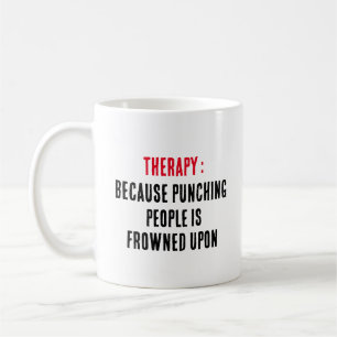 Therapy  Because punching people is frowned upon Coffee Mug