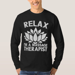 Therapy Body Treatment Lmt Relax I'm A Massage The T-Shirt