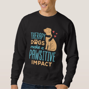 Therapy Dogs Make a Pawsitive Impact Cute Therapy Sweatshirt
