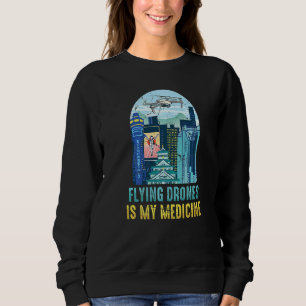 Therapy Flying Drones Is My Medicine Hobby Sweatshirt